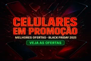 Celulares em Promoção Melhores Ofertas da Black Friday 2025