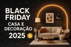 Black Friday casa e decoração 2025